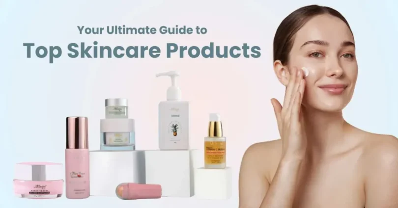 Top Skincare Products for Healthy, Clear & Glowing Skin